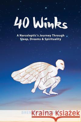 40 Winks: A Narcoleptic's Journey Through Sleep, Dreams & Spirituality Brenda a. Moore 9780692792889 Brenda Moore - książka