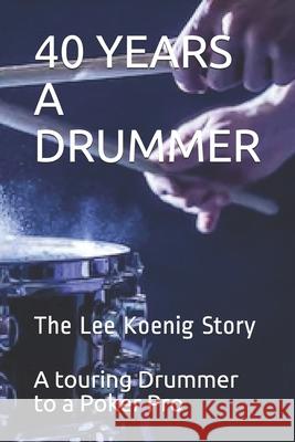 40 Years a Drummer Lee Koenig 9781674371092 Independently Published - książka