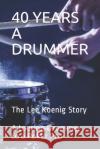 40 Years a Drummer Lee Koenig 9781674371092 Independently Published