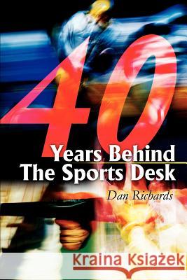 40 Years Behind The Sports Desk Dan B. Richards 9780595246939 Writer's Showcase Press - książka