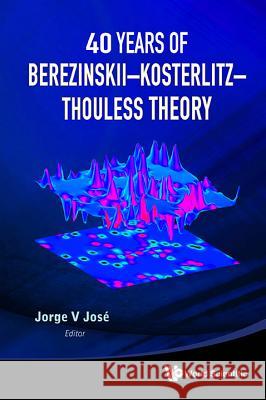 40 Years of Berezinskii-Kosterlitz-Thouless Theory Jorge V Jose 9789814417631  - książka