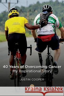 40 Years of Overcoming Cancer: My Inspirational Story Justin Cooper 9781739809706 Justin Cooper - książka