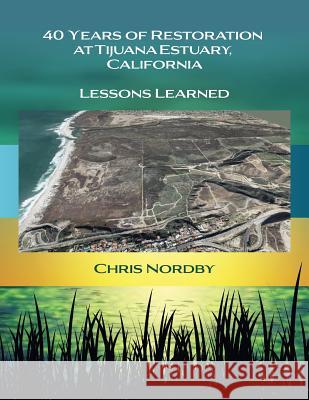 40 Years of Restoration at Tijuana Estuary, California: Lessons Learned Chris Nordby Jan Carpente 9781929909179 Night Star Publisher DBA Jl Carpenter Design - książka