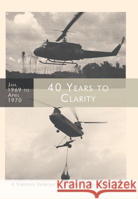 40 Years to Clarity: A Vietnam Veteran's Epiphany Jeff Wilcox 9781489721112 Liferich - książka