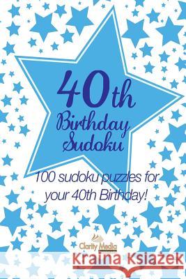 40th Birthday Sudoku: 100 sudoku puzzles for your 40th Birthday Media, Clarity 9781484814123 Createspace - książka