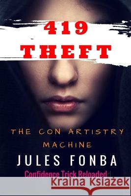 419 Theft: The Con Artistry Machine Jules Fonba 9781545133804 Createspace Independent Publishing Platform - książka