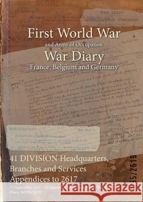 41 DIVISION Headquarters, Branches and Services Appendices to 2617: 15 September 1915 - 18 September 1918 (First World War, War Diary, WO95/2619) Wo95/2619 9781474519885 Naval & Military Press - książka