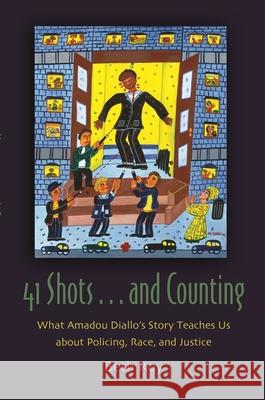 41 Shots . . . and Counting: What Amadou Diallo's Story Teaches Us about Policing, Race, and Justice Roy, Beth 9780815609407 Syracuse University Press - książka