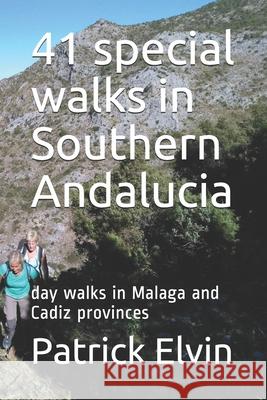 41 special walks in Southern Andalucia: day walks in Malaga and Cadiz provinces Patrick Patrick Elvin 9781689897310 Independently Published - książka