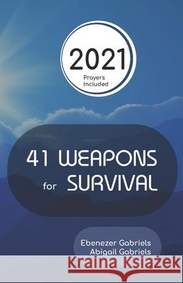 41 Weapons for Survival Abigail Gabriels Ebenezer Gabriels 9781950579181 Ebenezer Gabriels Publishing - książka
