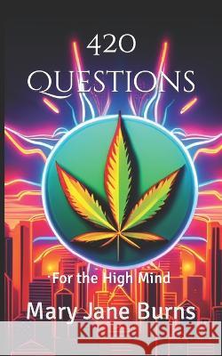 420 Questions: For the High Mind Mary Jane Burns   9798399288185 Independently Published - książka