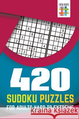 420 Sudoku Puzzles for Adults Hard to Extreme Senor Sudoku 9781645215738 Senor Sudoku - książka