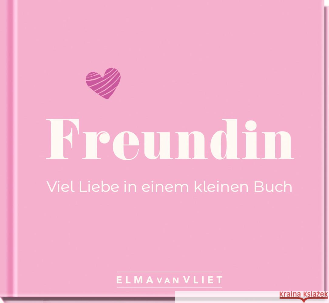 Freundin. Viel Liebe in einem kleinen Buch Vliet, Elma van 4251693903901 Elma van Vliet