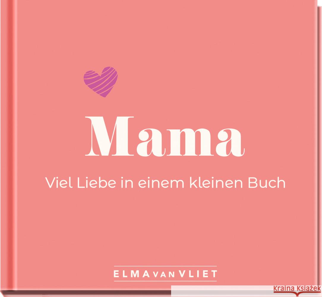 Mama. Viel Liebe in einem kleinen Buch Vliet, Elma van 4251693903925