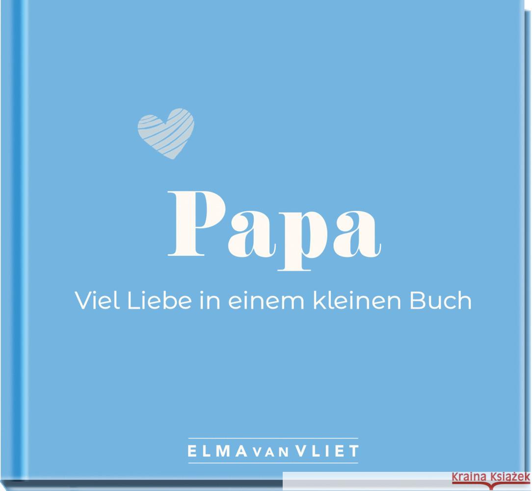 Papa. Viel Liebe in einem kleinen Buch Vliet, Elma van 4251693903932 Elma van Vliet