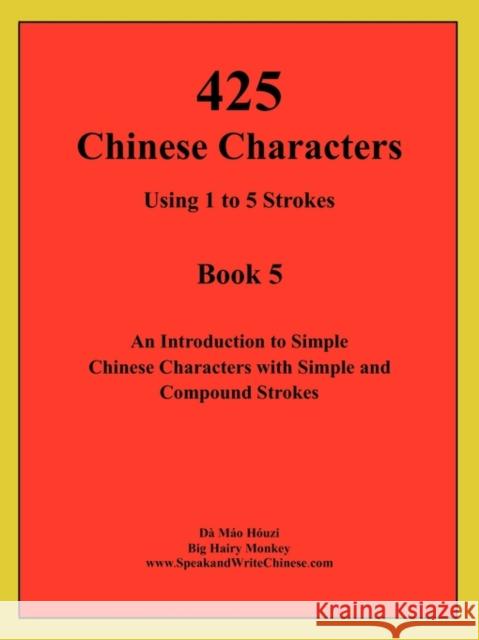 425 Chinese Characters Using 1 to 5 Strokes Houzi Mao Da, Houzi Mao Da 9781926564005 Monkey Monk Publications - książka