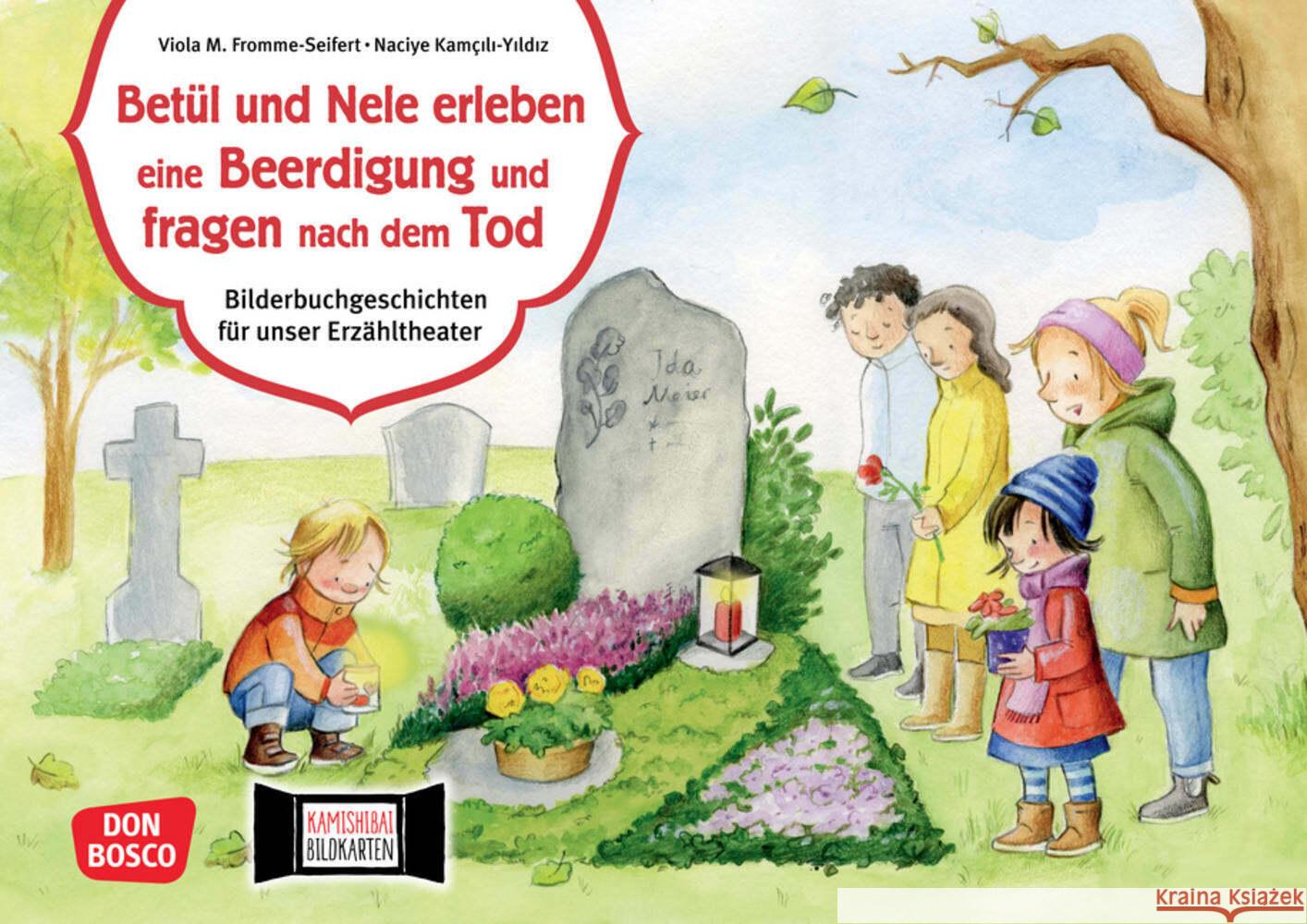 Betül und Nele erleben eine Beerdigung und fragen nach dem Tod. Kamishibai Bildkartenset Fromme-Seifert, Viola M., Kamcili-Yildiz, Naciye 4260694920503