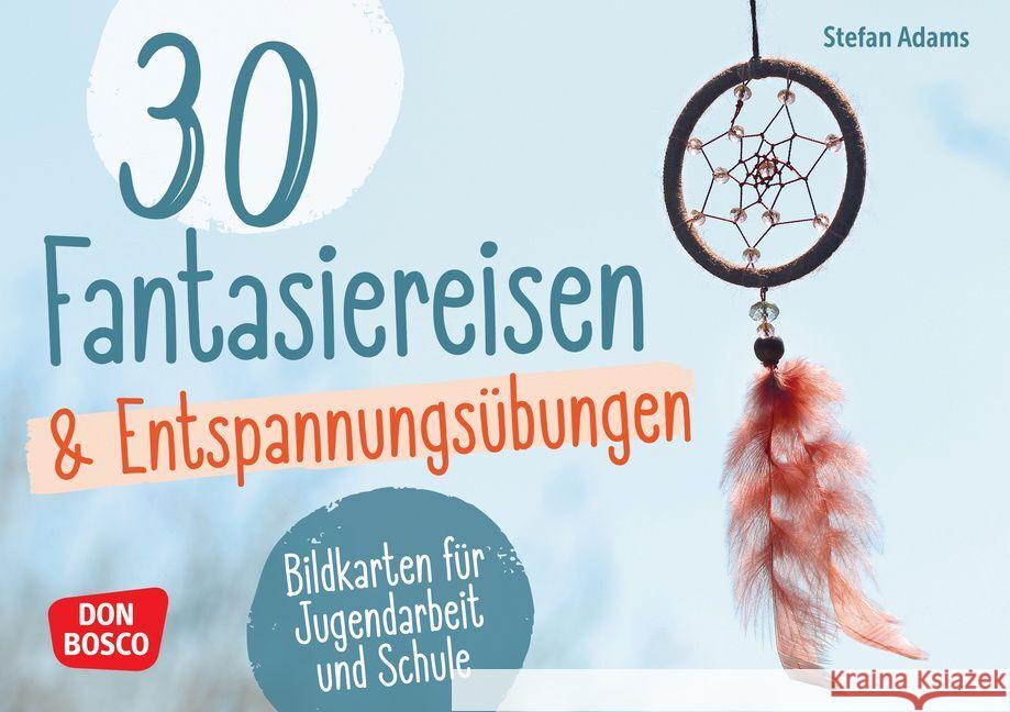 30 Fantasiereisen und Entspannungsübungen Adams, Stefan 4260694921135 Don Bosco Medien