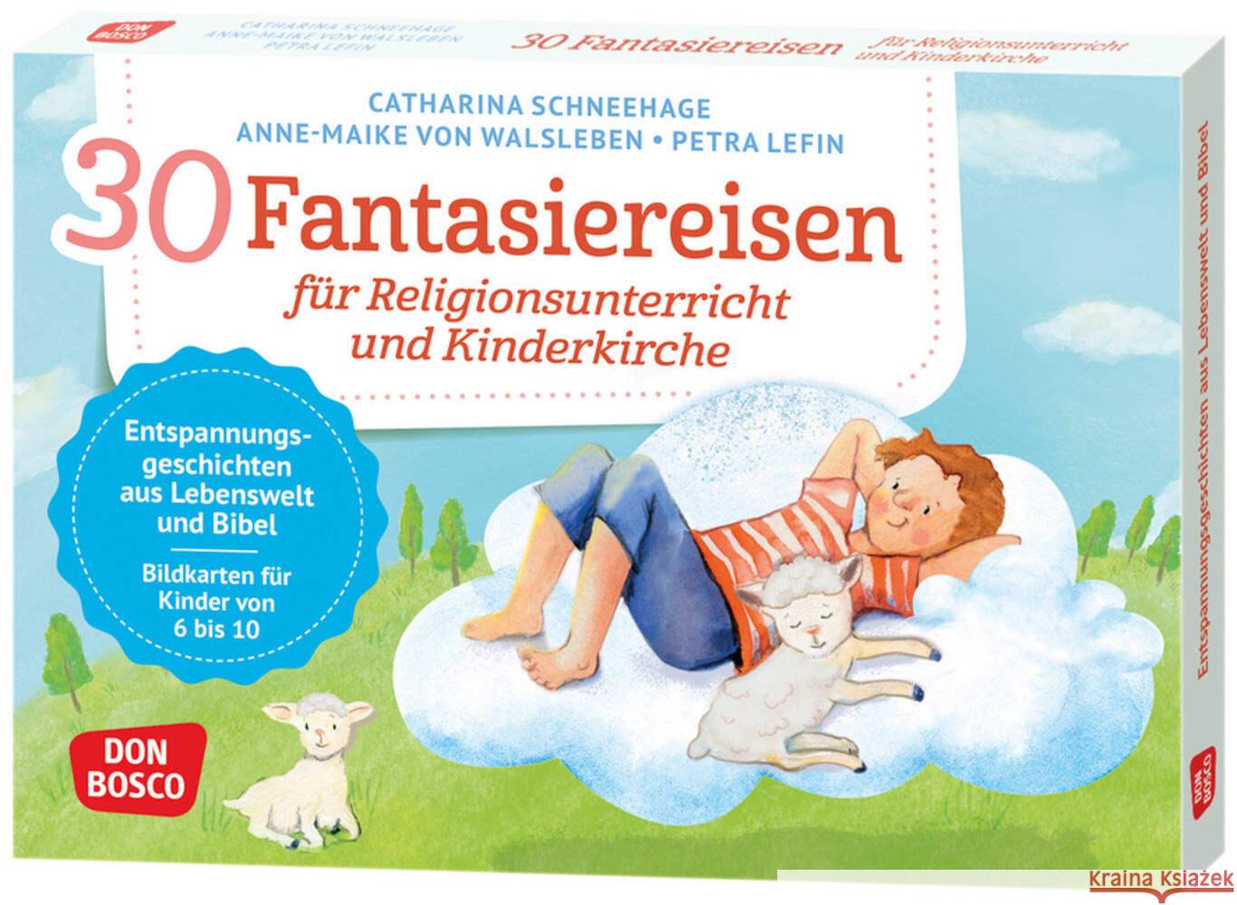 30 Fantasiereisen für Religionsunterricht und Kinderkirche Schneehage, Catharina, von Walsleben, Anne-Maike 4260694923740 Don Bosco Medien