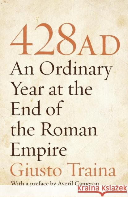 428 AD: An Ordinary Year at the End of the Roman Empire Traina, Giusto 9780691150253  - książka