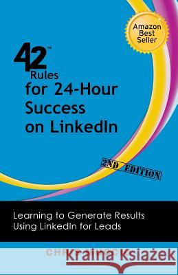 42 Rules for 24-Hour Success on Linkedin (2nd Edition): Learning to Generate Results Using Linkedin for Leads Muccio, Chris 9781607731009 Super Star Press - książka