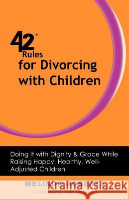 42 Rules for Divorcing with Children: Doing It with Dignity & Grace While Raising Happy, Healthy, Well-Adjusted Roberts, Melinda L. 9781607730729 Super Star Press - książka