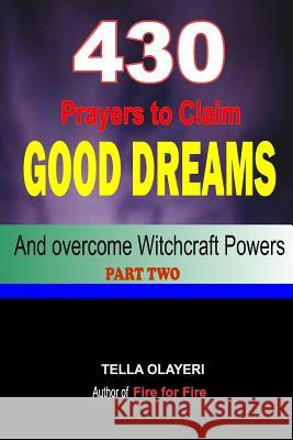 430 Prayers to Claim Good Dreams and Overcome Witchcraft Powers part two Olayeri, Tella 9781725024960 Createspace Independent Publishing Platform - książka
