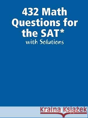 432 Math Questions for the SAT with Solutions Michael Suppe 9781435718920 Lulu.com - książka