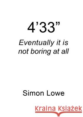 4\'33 Eventually it is not boring at all Simon Lowe 9781300775027 Lulu.com - książka