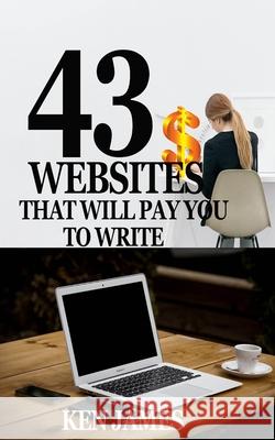 43 Websites That Pay You to Write Ken James 9781677655793 Independently Published - książka