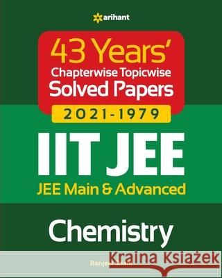 43 Years Chapterwise Topicwise Solved Papers (2021-1979) IIT JEE Chemistry Ranjeet Shahi 9789325796140 Arihant Publication India Limited - książka