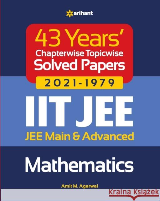 43 Years Chapterwise Topicwise Solved Papers (2021-1979) IIT JEE Mathematics Amit M. Agarwal 9789325796133 Arihant Publication India Limited - książka