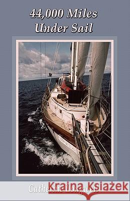 44,000 Miles Under Sail Catherine Longwell 9781589098077 Bookstand Publishing - książka