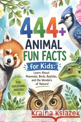 444+ Animal Fun Facts for Kids: Learn About Mammals, Birds, Reptiles, and the Wonders of Nature!: A Family-Friendly Trivia Book Packed With Pictures & Quizzes Dr Rabea Hadi 9798303197244 Independently Published - książka
