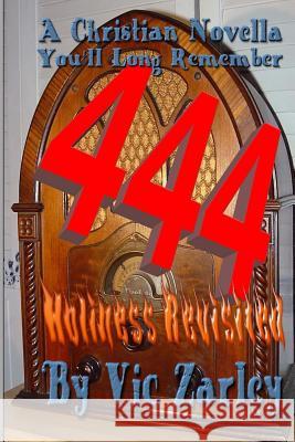 444: Holiness Revisited Vic Zarley 9781718802865 Createspace Independent Publishing Platform - książka