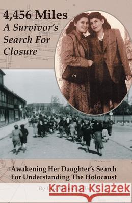 4,456 Miles: A Survivor's Search For Closure: Awakening Her Daughter's Search For Understanding The Holocaust Lori Klisman Ellis 9781695856318 Independently Published - książka
