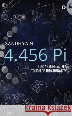 4.456 Pi: For Anyone with a Touch of Irrationality Sandhya N. 9781684667352 Notion Press - książka