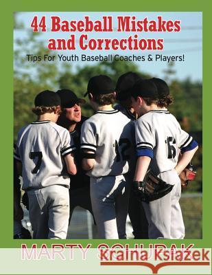 44 Baseball Mistakes & Corrections: (Premium Color Edition) Marty Schupak 9781545088159 Createspace Independent Publishing Platform - książka