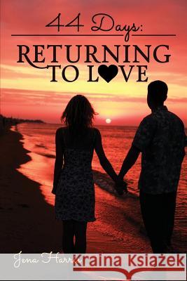 44 Days: Returning to Love Jena Harris 9781532726262 Createspace Independent Publishing Platform - książka