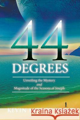 44 Degrees: Unveiling the Mystery and Magnitude of the Seasons of Joseph Kevin McCoy Hunt 9781490841588 WestBow Press - książka