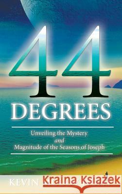 44 Degrees: Unveiling the Mystery and Magnitude of the Seasons of Joseph Kevin McCoy Hunt 9781490841595 WestBow Press - książka