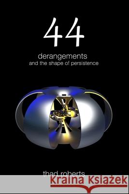 44: derangements and the shape of persistence Thad Roberts 9780996394291 Quantum Space Theory Institute - książka