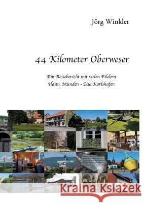 44 Kilometer Oberweser: Ein Reisebericht mit vielen Bildern Hann. Münden - Bad Karlshafen Winkler, Jörg 9783743101319 Books on Demand - książka