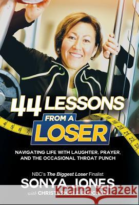 44 Lessons from a Loser: Navigating Life Through Laughter, Prayer and the Occasional Throat Punch Sonya Jones Christopher E. Burcham 9781640853621 Author Academy Elite - książka
