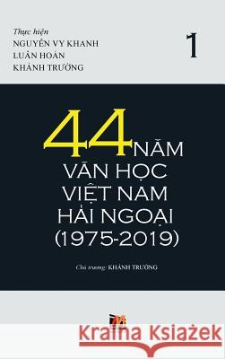 44 Năm Văn Học Việt Nam Hải Ngoại (1975-2019) - Tập 1 Nguyen, Thanh 9781927781623 Nhan Anh Publisher - książka