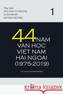 44 Năm Văn Học Việt Nam Hải Ngoại (1975-2019) - Tập 1 (soft cover) Khanh, Truong 9781794869950 Nhan Anh Publisher - książka