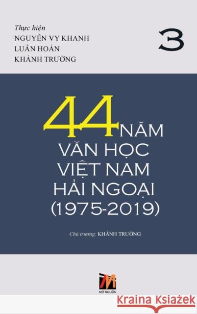 44 Năm Văn Học Việt Nam Hải Ngoại (1975-2019) - Tập 3 Nguyen, Thanh 9781927781647 Nhan Anh Publisher - książka