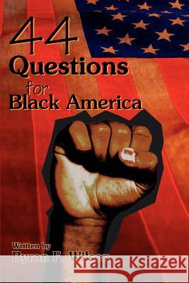 44 Questions for Black America Byron F. Wilson 9780595355921 iUniverse - książka