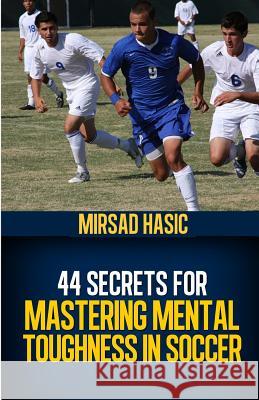 44 Secrets for Mastering Mental Toughness in Soccer Mirsad Hasic 9781493702855 Createspace - książka