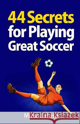 44 Secrets for Playing Great Soccer Mirsad Hasic 9781492152989 Createspace - książka